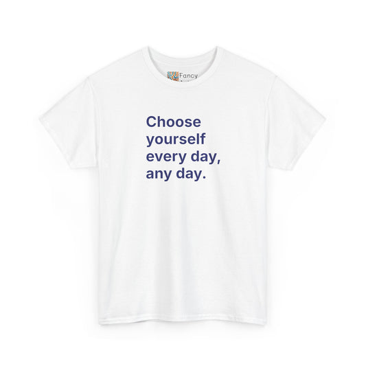 Choose Yourself Every Day Any Day Unisex Tee - Self Care Reminder