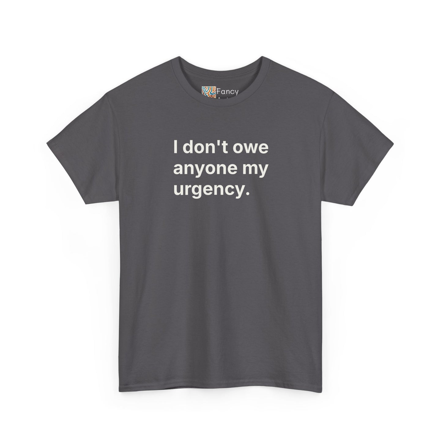 I Don't Owe Anyone My Urgency Unisex Tee - Self Care Reminder