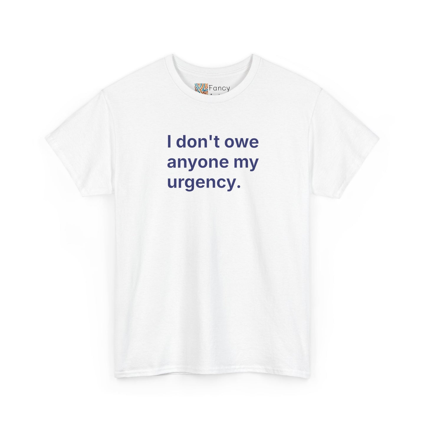 I Don't Owe Anyone My Urgency Unisex Tee - Self Care Reminder