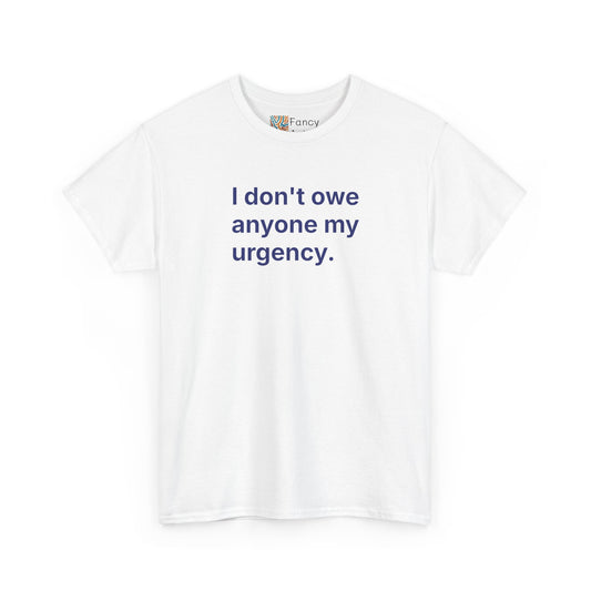 I Don't Owe Anyone My Urgency Unisex Tee - Self Care Reminder