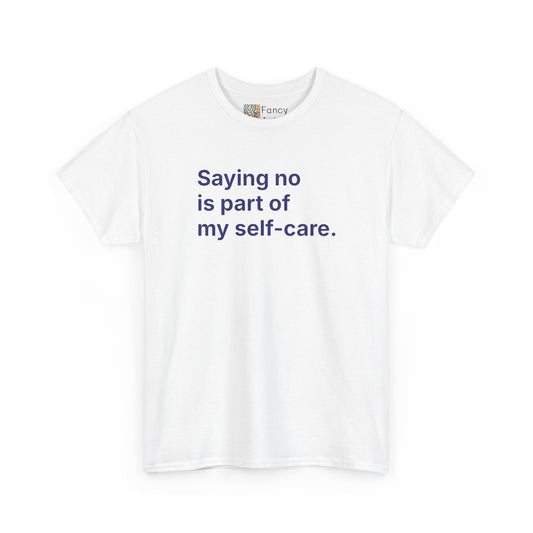 Saying No Is Part of My Self-care Unisex Tee - Self Care Reminder