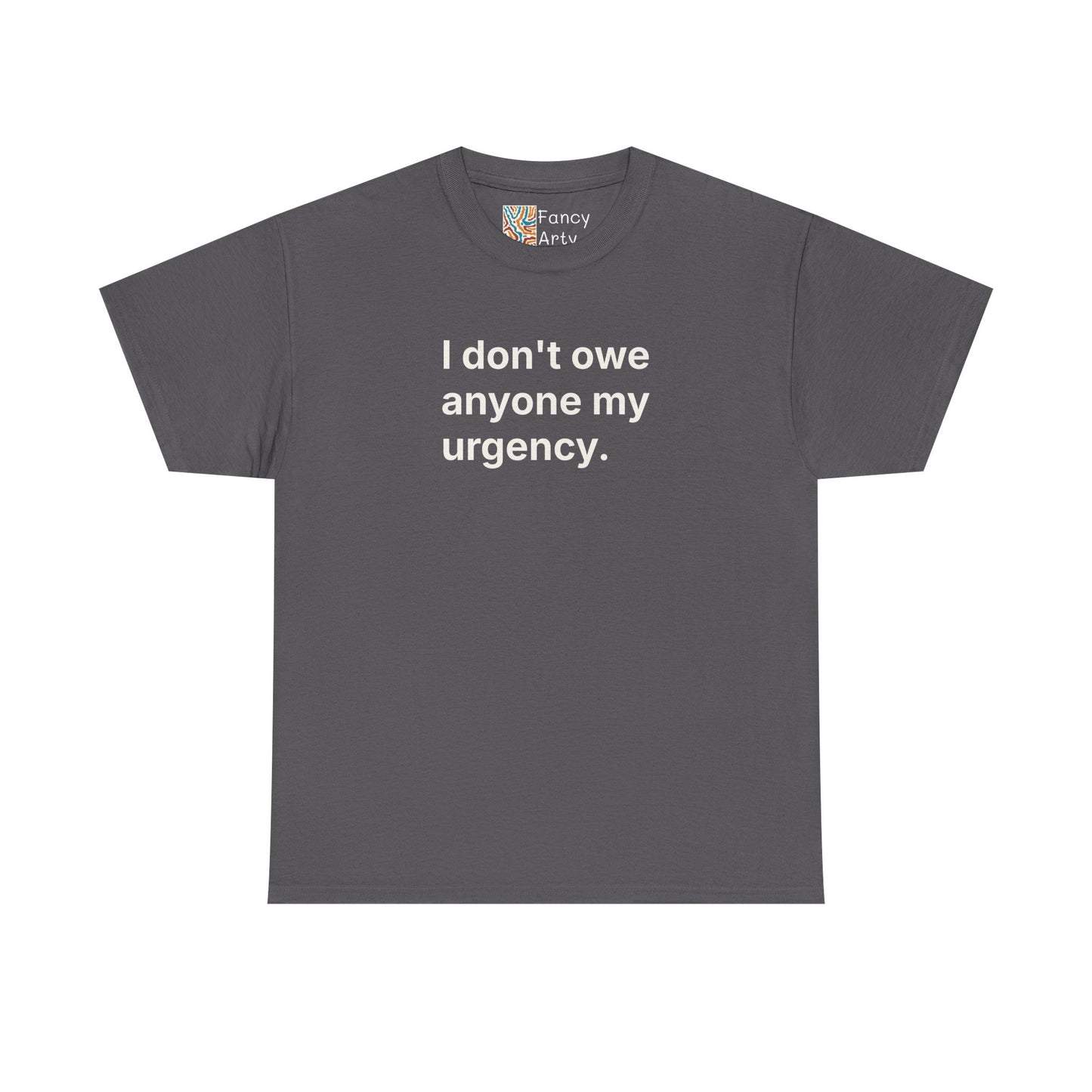 I Don't Owe Anyone My Urgency Unisex Tee - Self Care Reminder