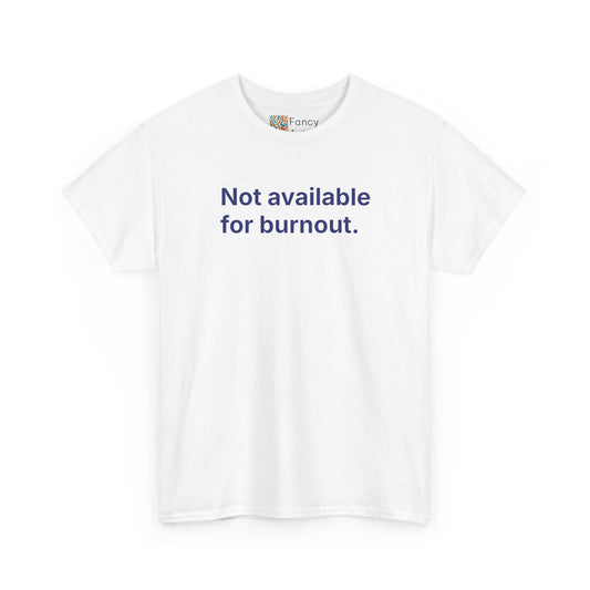 Not Available for Burnout Unisex Tee - Self Care Reminder