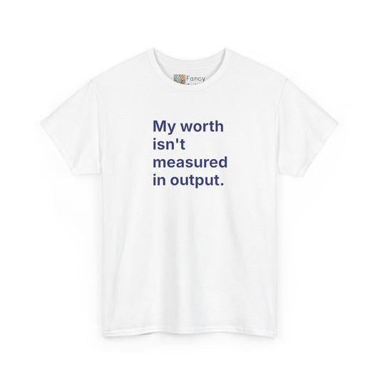 My Worth Isn't Measured in Output Unisex Tee - Self Care Reminder