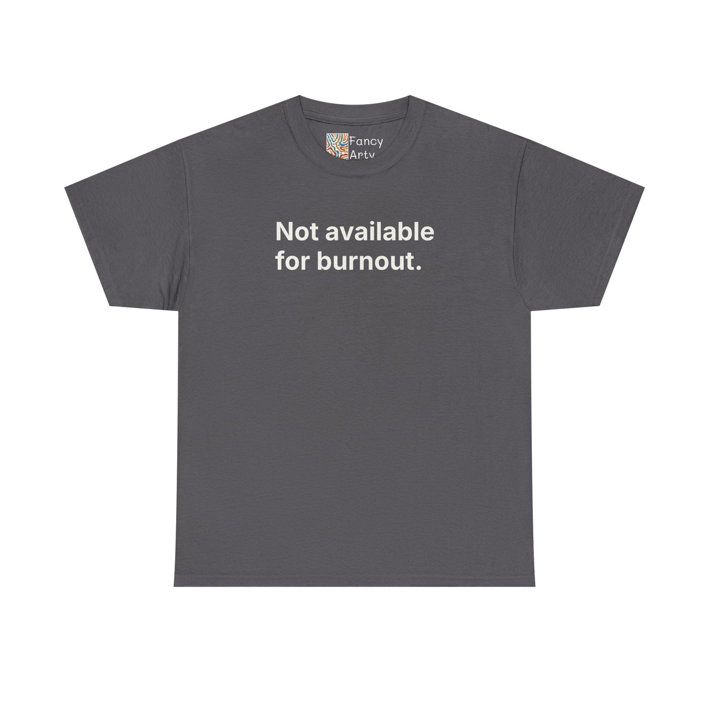 Not Available for Burnout Unisex Tee - Self Care Reminder