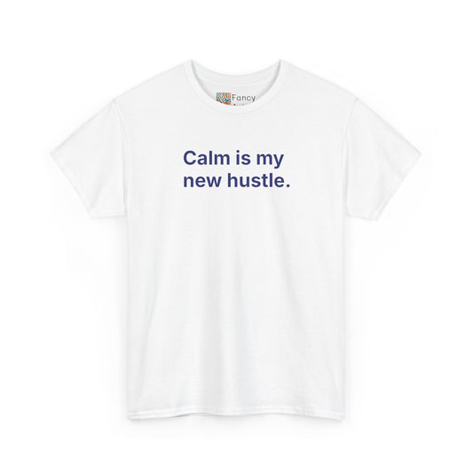 Calm Is My New Hustle Unisex Tee - Self Care Reminder
