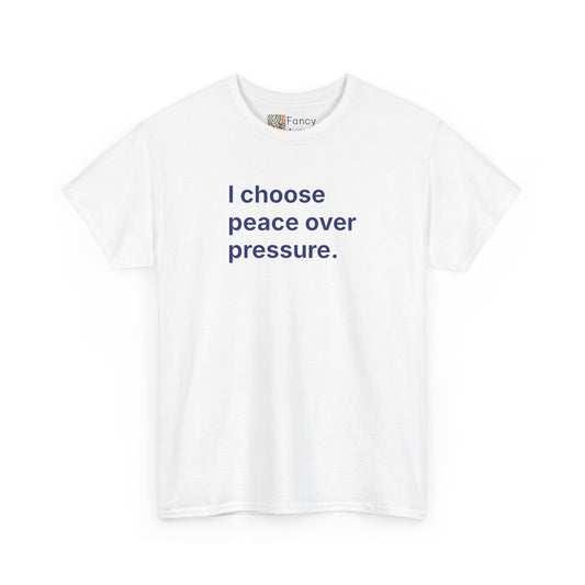 I Choose Peace Over Pressure Unisex Tee - Self Care Reminder