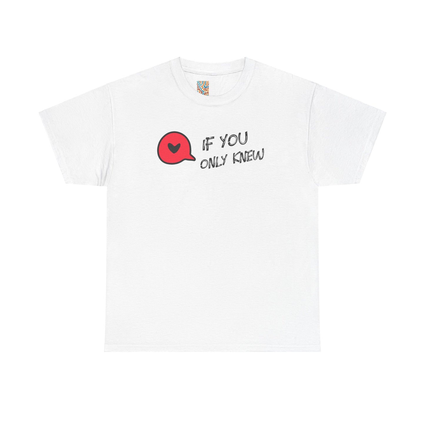 If You Only Knew T-Shirt