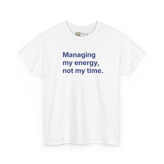 Managing My Energy Not My Time Unisex Tee - Self Care Reminder