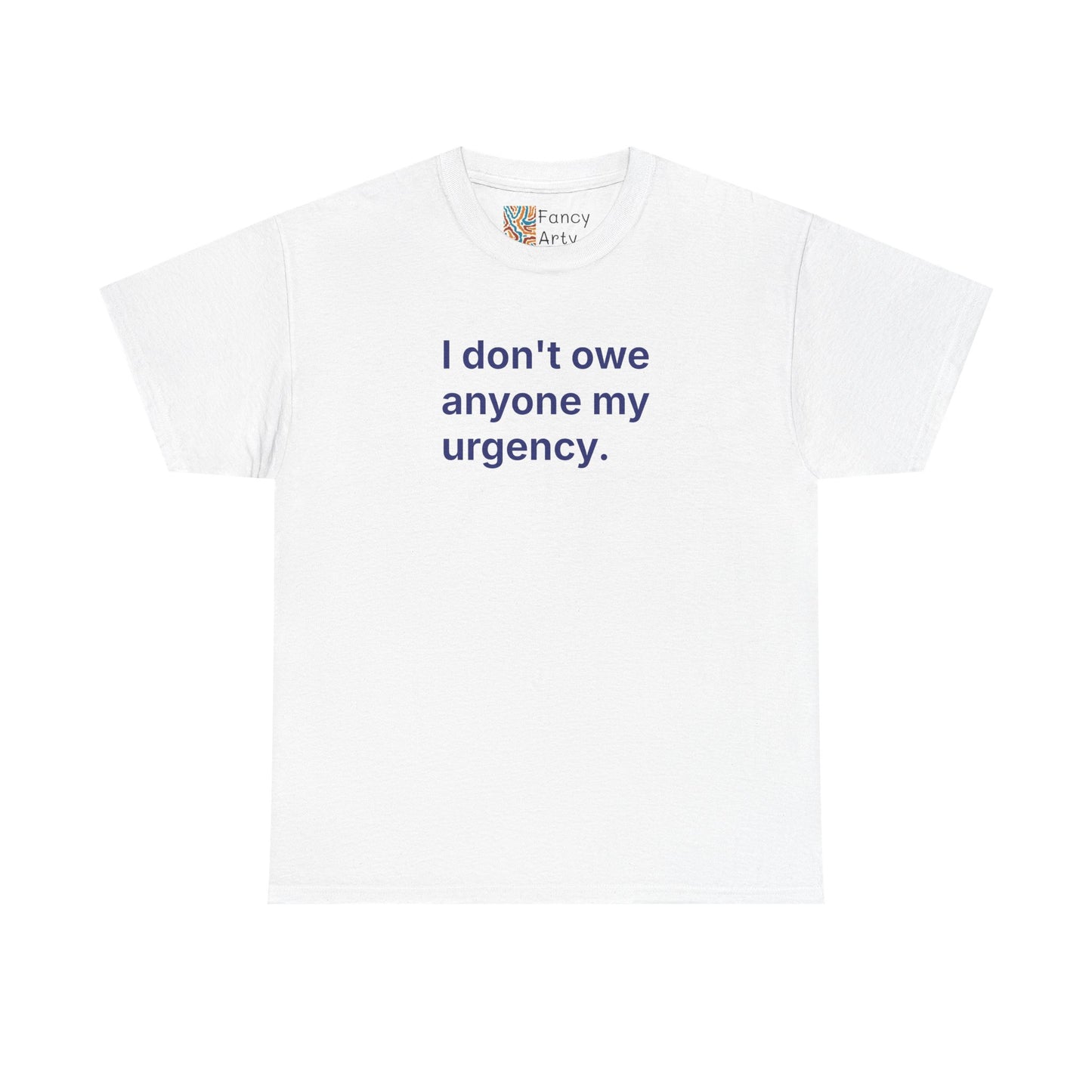 I Don't Owe Anyone My Urgency Unisex Tee - Self Care Reminder