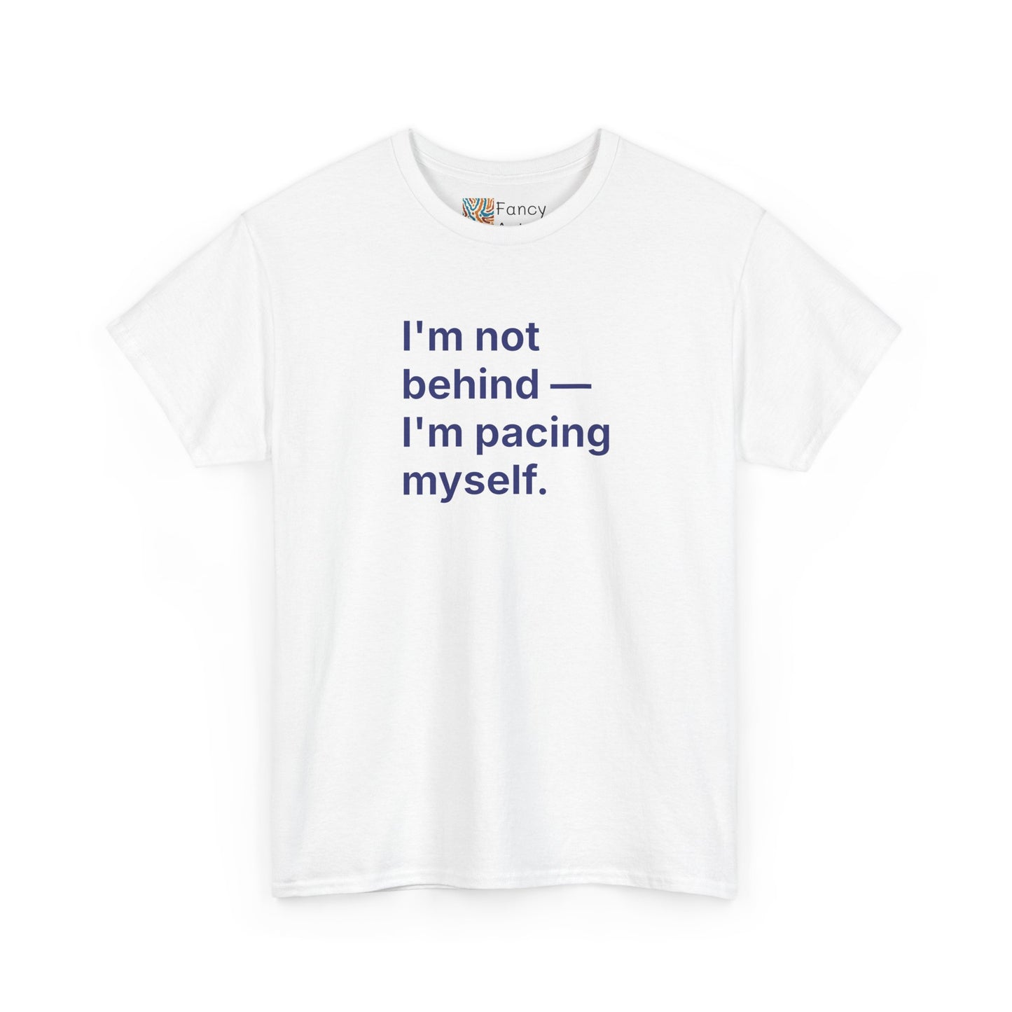 I'm Not Behind I'm Pacing Myself Unisex Tee - Self Care Reminder