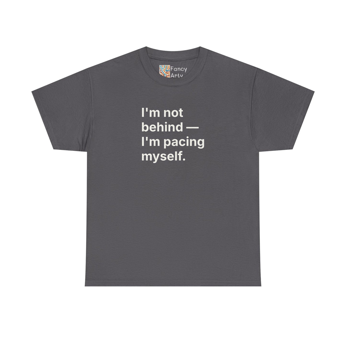 I'm Not Behind I'm Pacing Myself Unisex Tee - Self Care Reminder