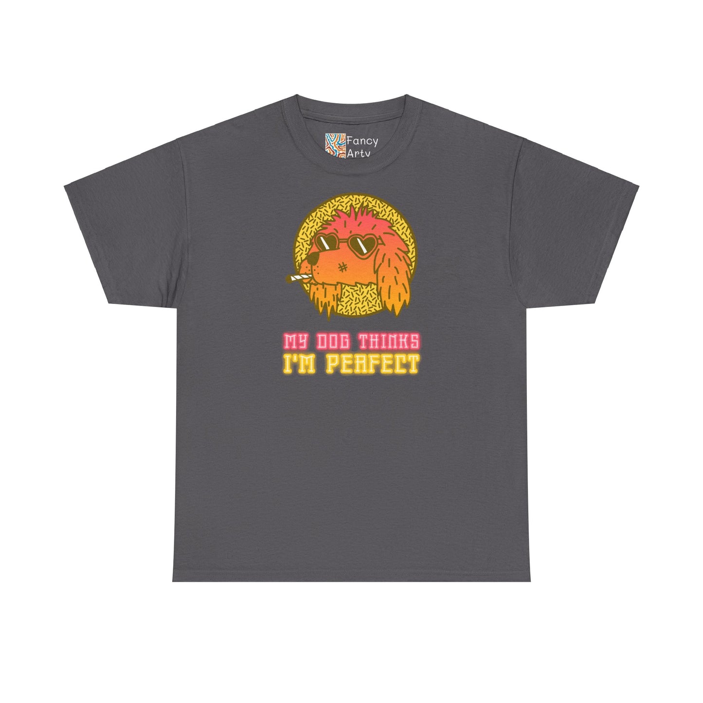 My Dog Thinks I'm Perfect - Anti-Valentine’s Day T-Shirt