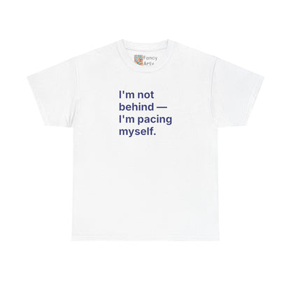 I'm Not Behind I'm Pacing Myself Unisex Tee - Self Care Reminder