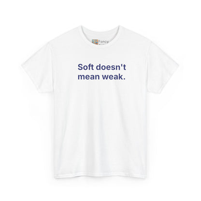 Soft Doesn't Mean Weak Unisex Tee - Self Care Reminder