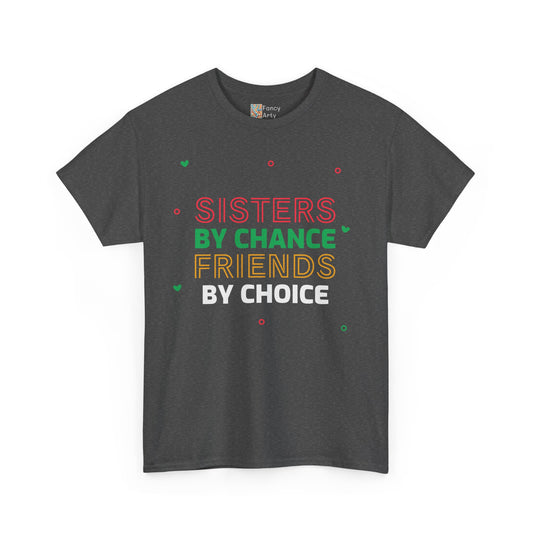 Sisters By Chance Friends By Choice Tee Gift for Sisters