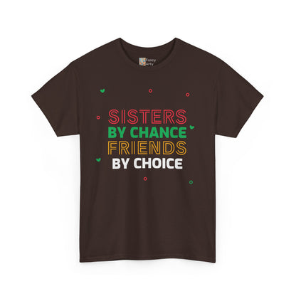 Sisters By Chance Friends By Choice Tee Gift for Sisters