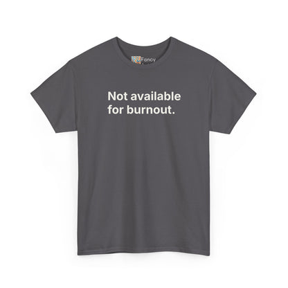 Not Available for Burnout Unisex Tee - Self Care Reminder
