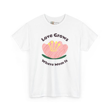 Love Grows Where Mom Is Unisex Tee