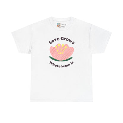 Love Grows Where Mom Is Unisex Tee