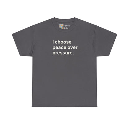 I Choose Peace Over Pressure Unisex Tee - Self Care Reminder