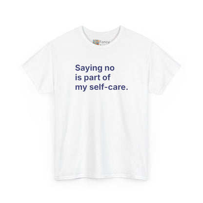 Saying No Is Part of My Self-care Unisex Tee - Self Care Reminder