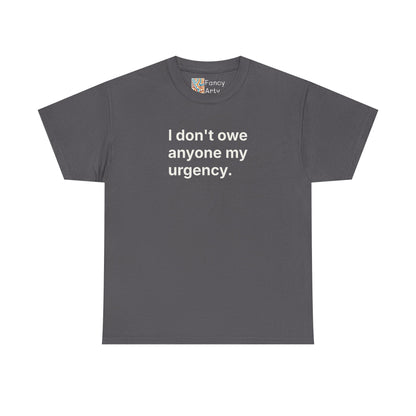 I Don't Owe Anyone My Urgency Unisex Tee - Self Care Reminder