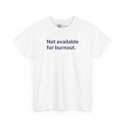 Not Available for Burnout Unisex Tee - Self Care Reminder
