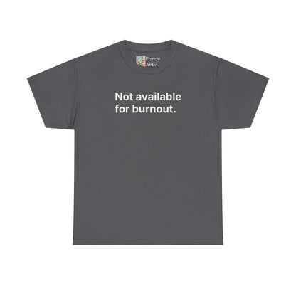 Not Available for Burnout Unisex Tee - Self Care Reminder