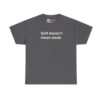 Soft Doesn't Mean Weak Unisex Tee - Self Care Reminder