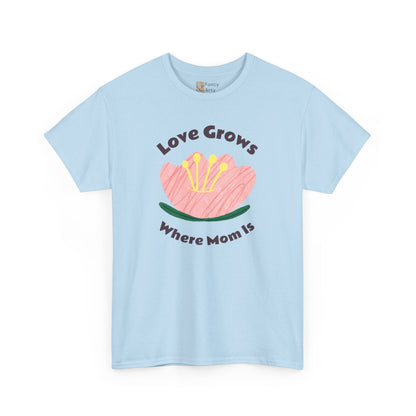 Love Grows Where Mom Is Unisex Tee