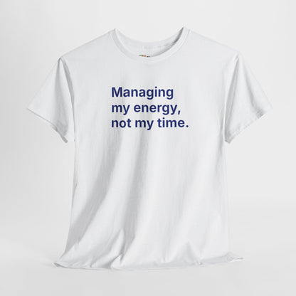 Managing My Energy Not My Time Unisex Tee - Self Care Reminder