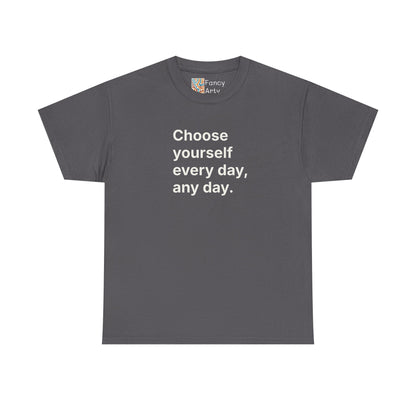 Choose Yourself Every Day Any Day Unisex Tee - Self Care Reminder