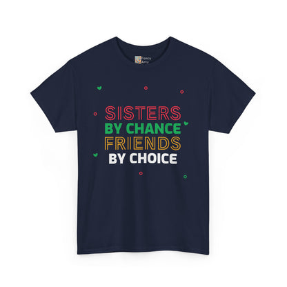 Sisters By Chance Friends By Choice Tee Gift for Sisters