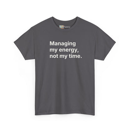 Managing My Energy Not My Time Unisex Tee - Self Care Reminder
