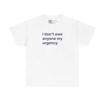 I Don't Owe Anyone My Urgency Unisex Tee - Self Care Reminder