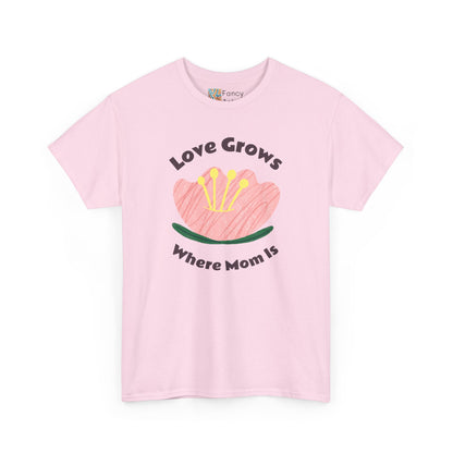 Love Grows Where Mom Is Unisex Tee