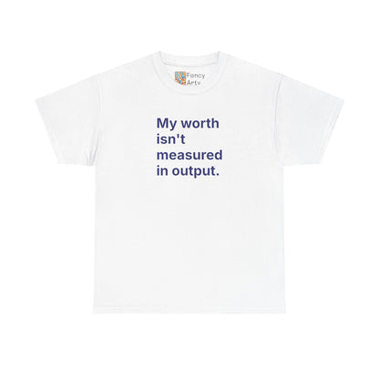 My Worth Isn't Measured in Output Unisex Tee - Self Care Reminder