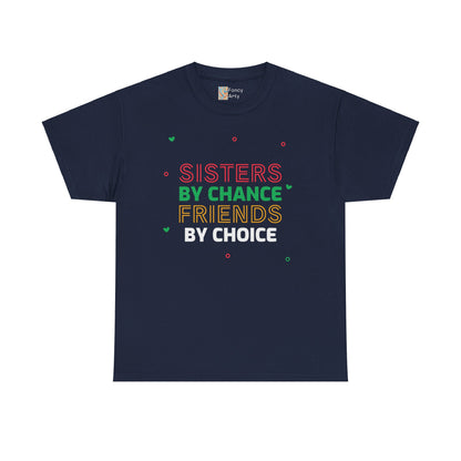 Sisters By Chance Friends By Choice Tee Gift for Sisters