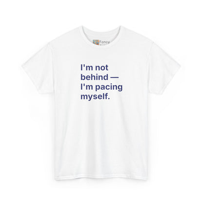 I'm Not Behind I'm Pacing Myself Unisex Tee - Self Care Reminder