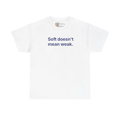 Soft Doesn't Mean Weak Unisex Tee - Self Care Reminder