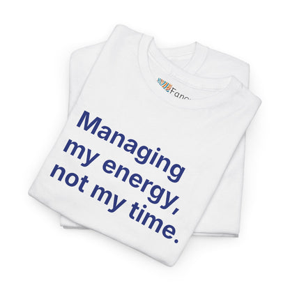 Managing My Energy Not My Time Unisex Tee - Self Care Reminder