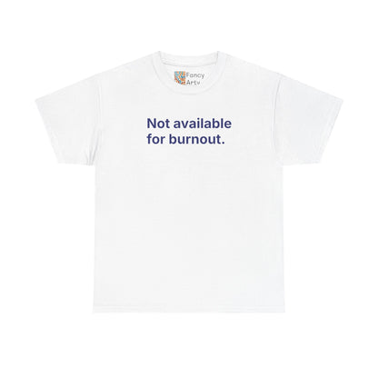 Not Available for Burnout Unisex Tee - Self Care Reminder
