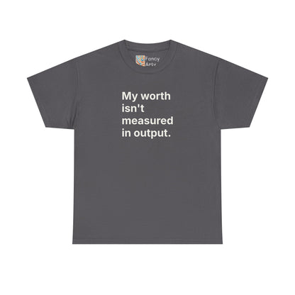 My Worth Isn't Measured in Output Unisex Tee - Self Care Reminder